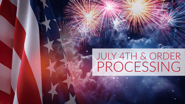 July 4th Holiday and Order Processing