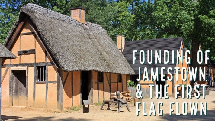 Founding of Jamestown & The First Flag Flown - The Flag Lady