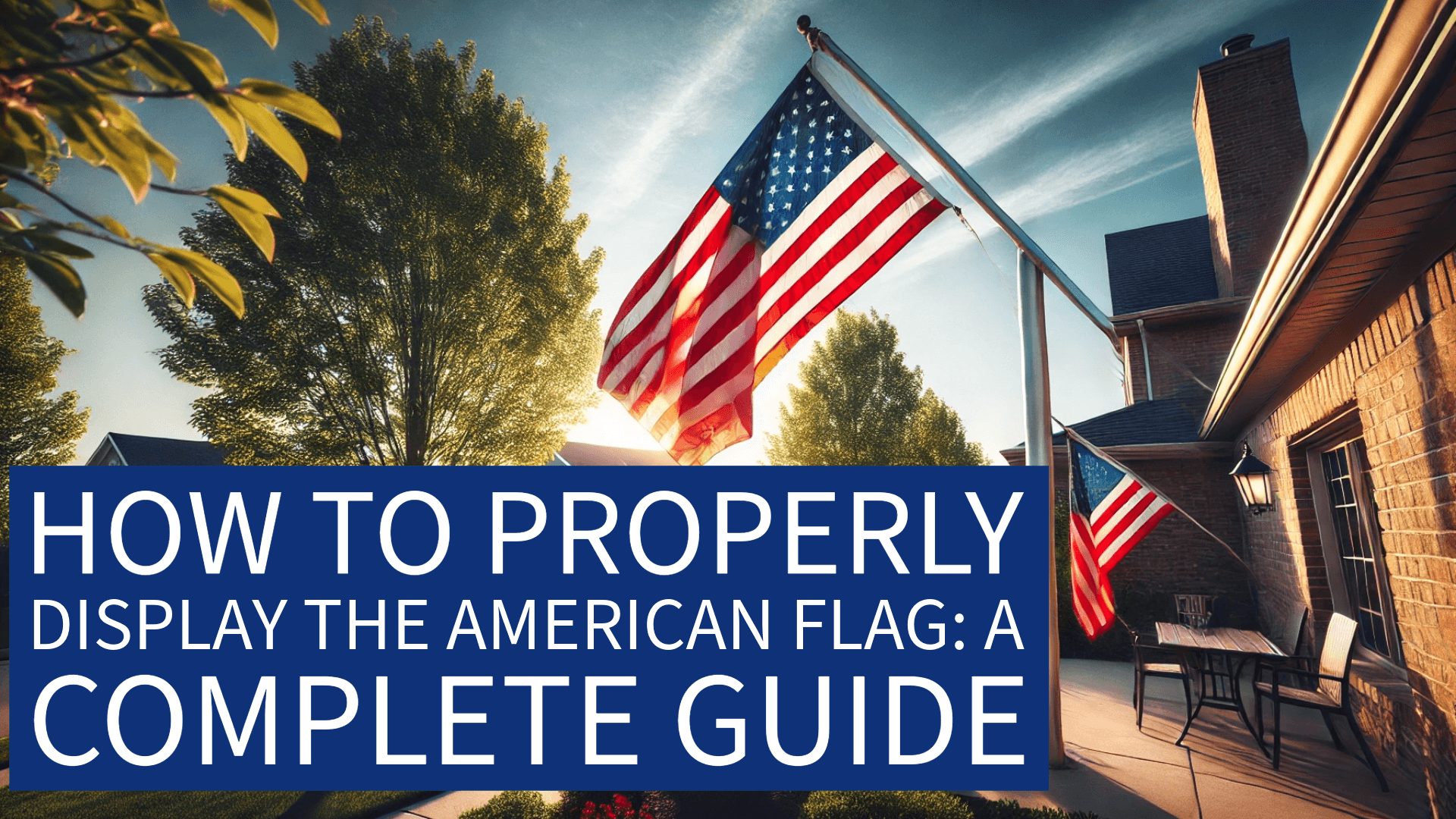 How to Properly Display the American Flag: A Complete Guide