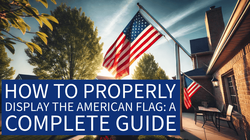 How to Properly Display the American Flag: A Complete Guide