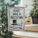 12x18 in Don't Have a Meltdown Suede Garden Flag - The Flag Lady