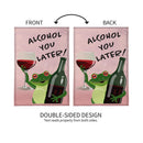 Alcohol You Later! Burlap Garden Flag - The Flag Lady