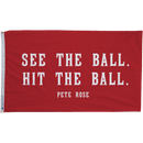 Pete Rose "See The Ball. Hit The Ball." Flag - The Flag Lady