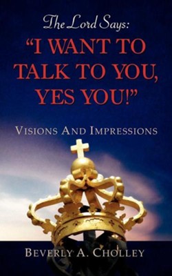 The Lord Says: I Want To Talk To You, Yes You!